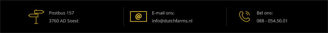 Postbus 157 3760 AD Soest E-mail ons: info@dutchfarms.nl Bel ons: 088 - 054.50.01